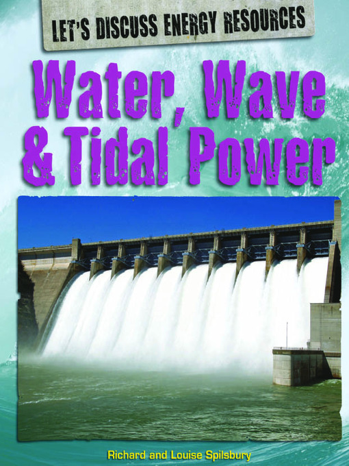 Title details for Water, Wave & Tidal Power by Richard Spilsbury - Available